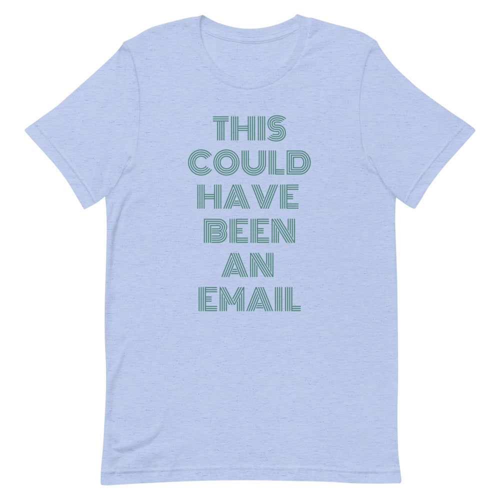 This Could Have Been An Email | T-Shirt