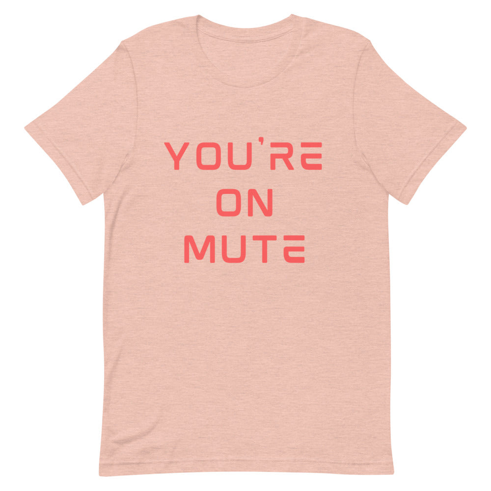 You're On Mute | T-Shirt