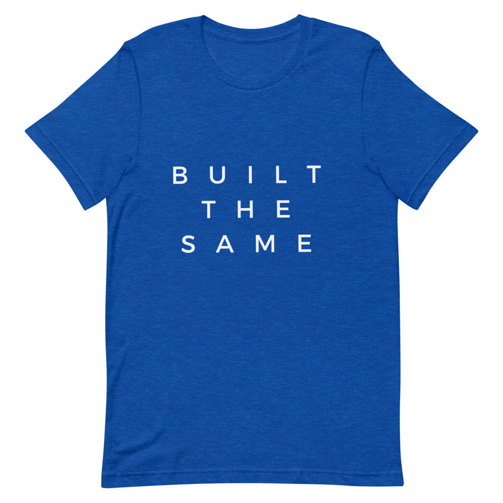 Built The Same | T-Shirt