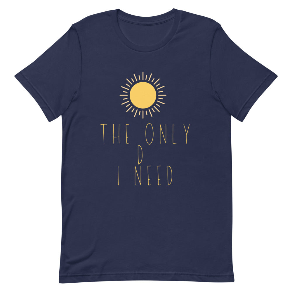 The Only D I Need | T-Shirt