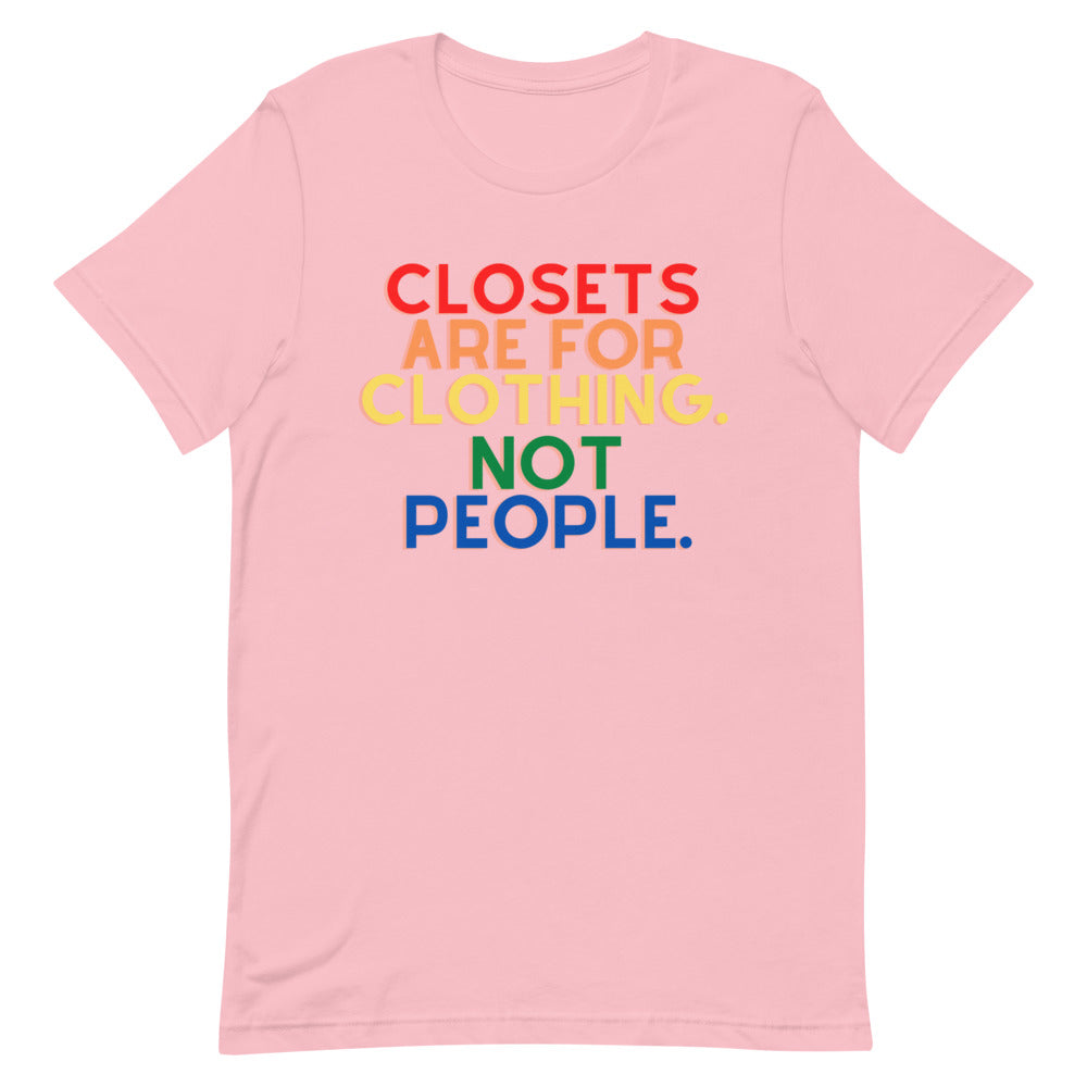 Closets Are For Clothing. Not People. | T-Shirt