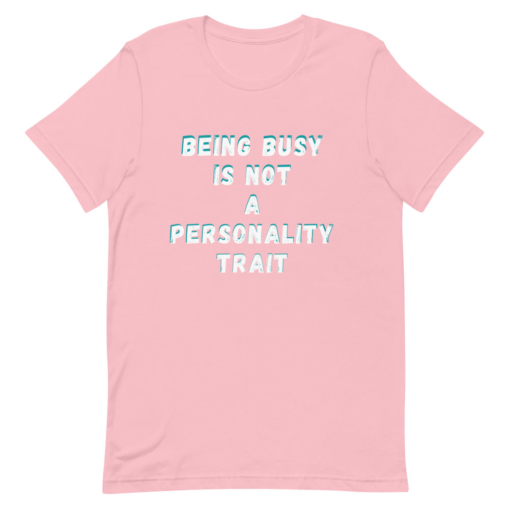 Being Busy Is Not A Personality Trait | T-Shirt