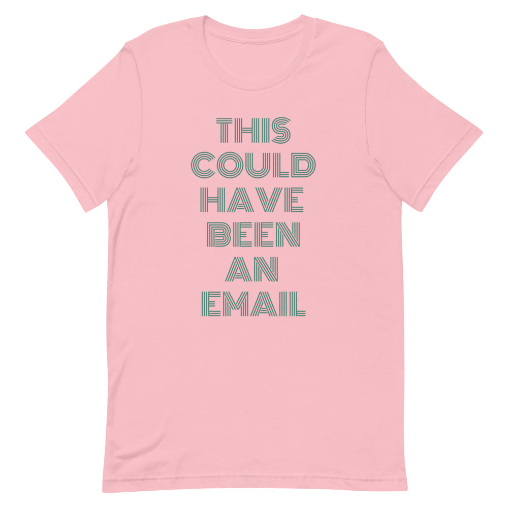 This Could Have Been An Email | T-Shirt