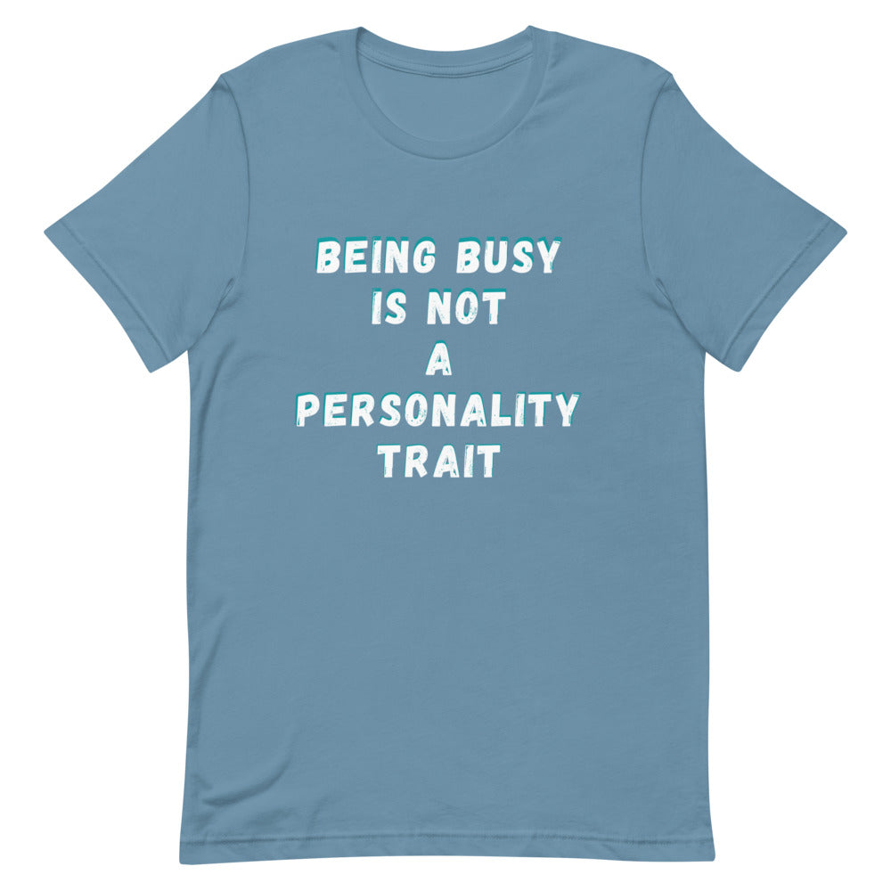 Being Busy Is Not A Personality Trait | T-Shirt
