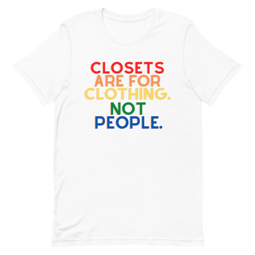Closets Are For Clothing. Not People. | T-Shirt