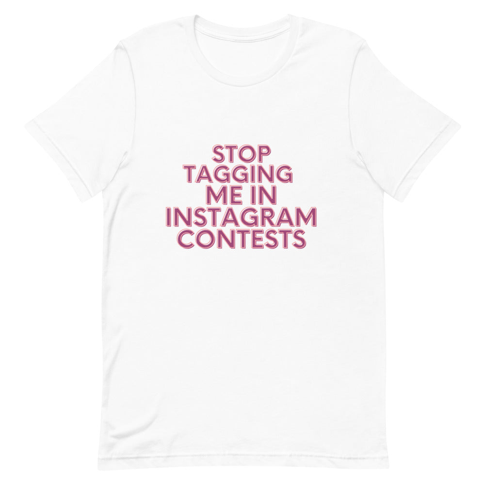 Stop Tagging Me In Instagram Contests | T-Shirt