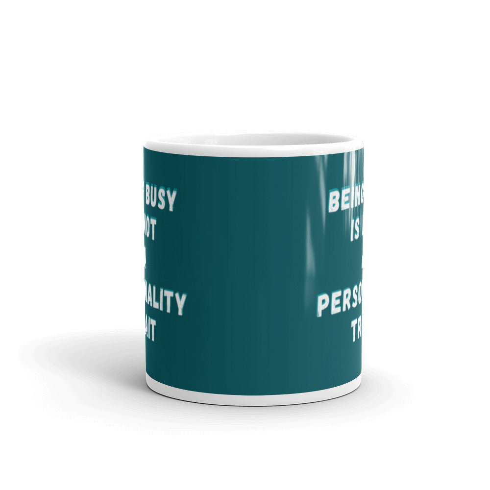 Being Busy Is Not A Personality Trait | Mug