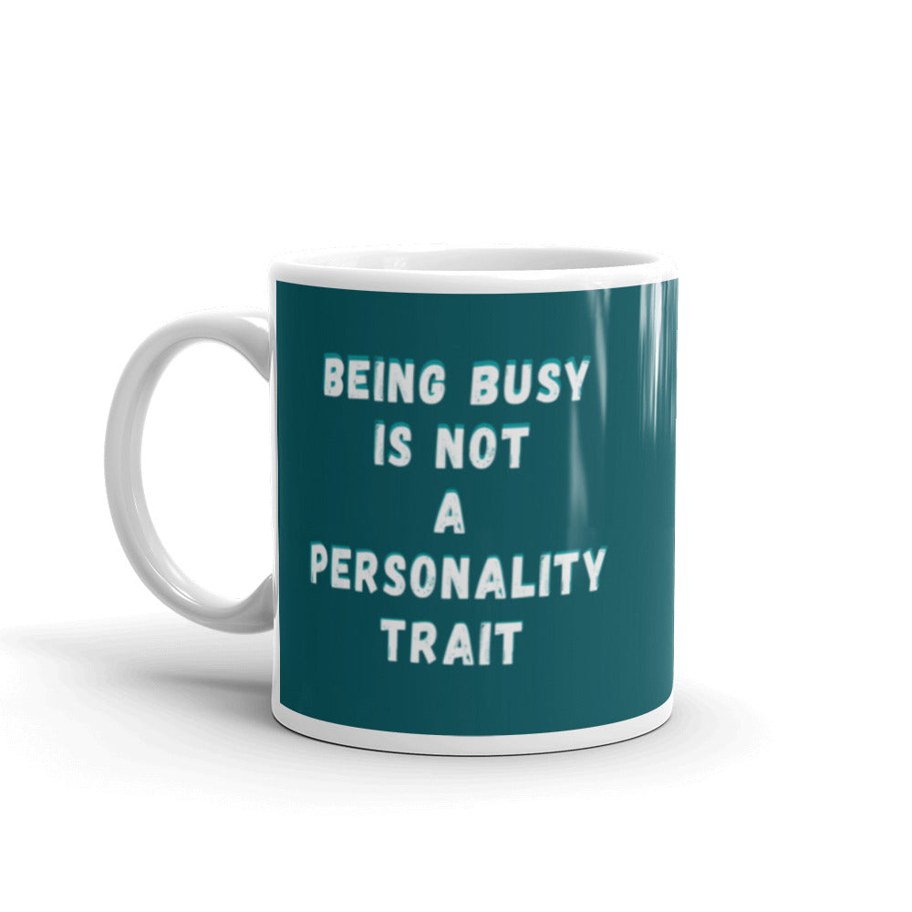Being Busy Is Not A Personality Trait | Mug