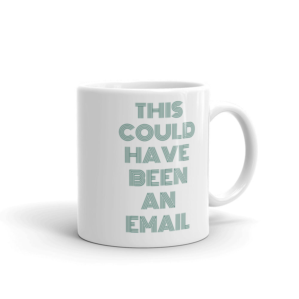 This Could Have Been An Email | Mug