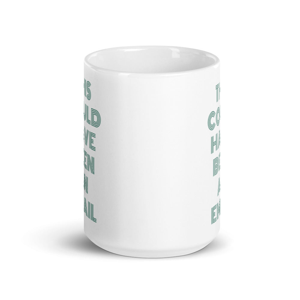 This Could Have Been An Email | Mug