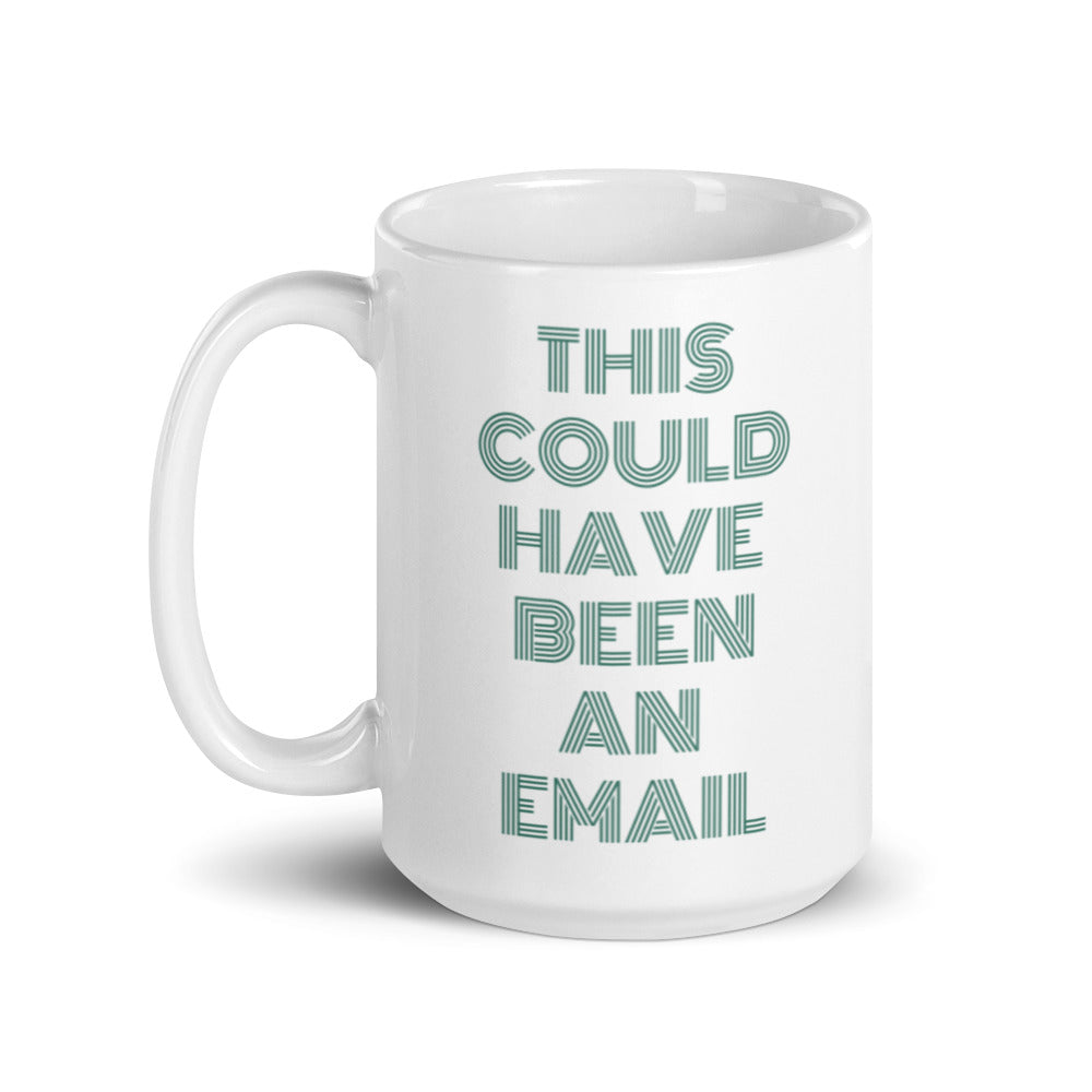 This Could Have Been An Email | Mug