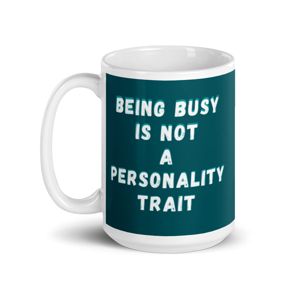 Being Busy Is Not A Personality Trait | Mug