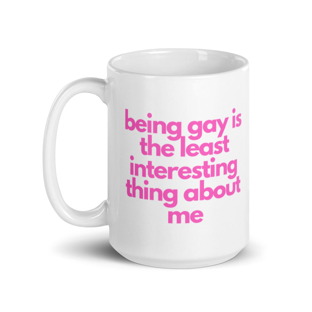 Being Gay Is The Least Interesting Thing About Me | Mug
