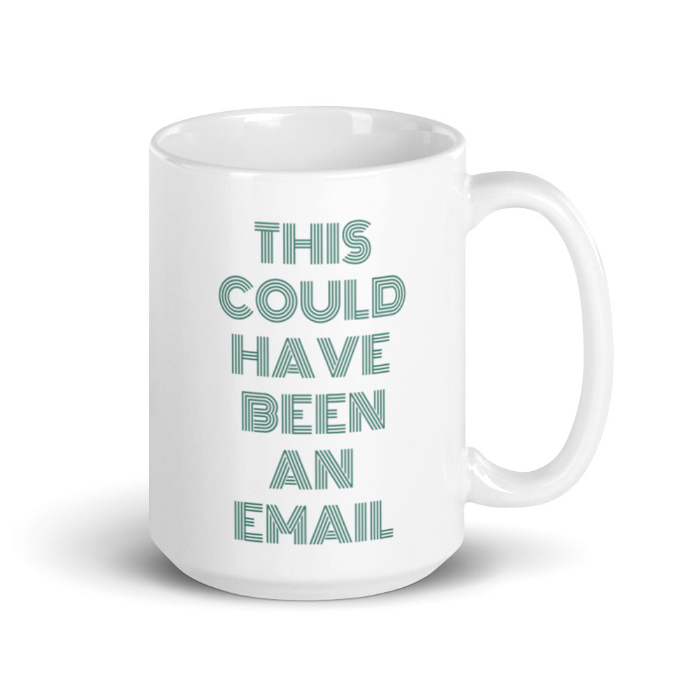 This Could Have Been An Email | Mug