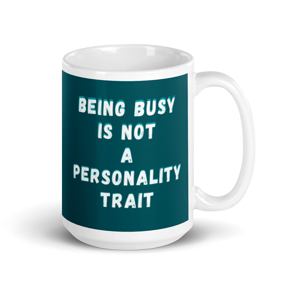 Being Busy Is Not A Personality Trait | Mug