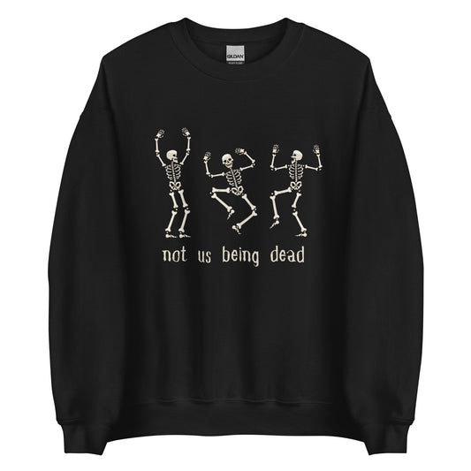 Not Us Being Dead Dancing Skeleton | Crewneck