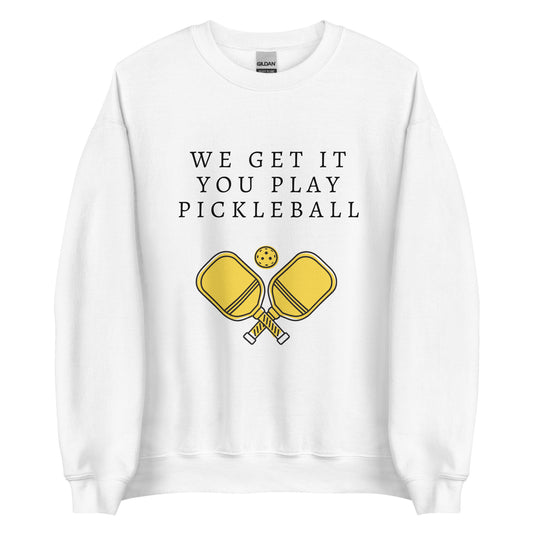 We Get It You Play Pickleball | Crewneck