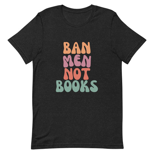 Ban Men Not Books | T-Shirt