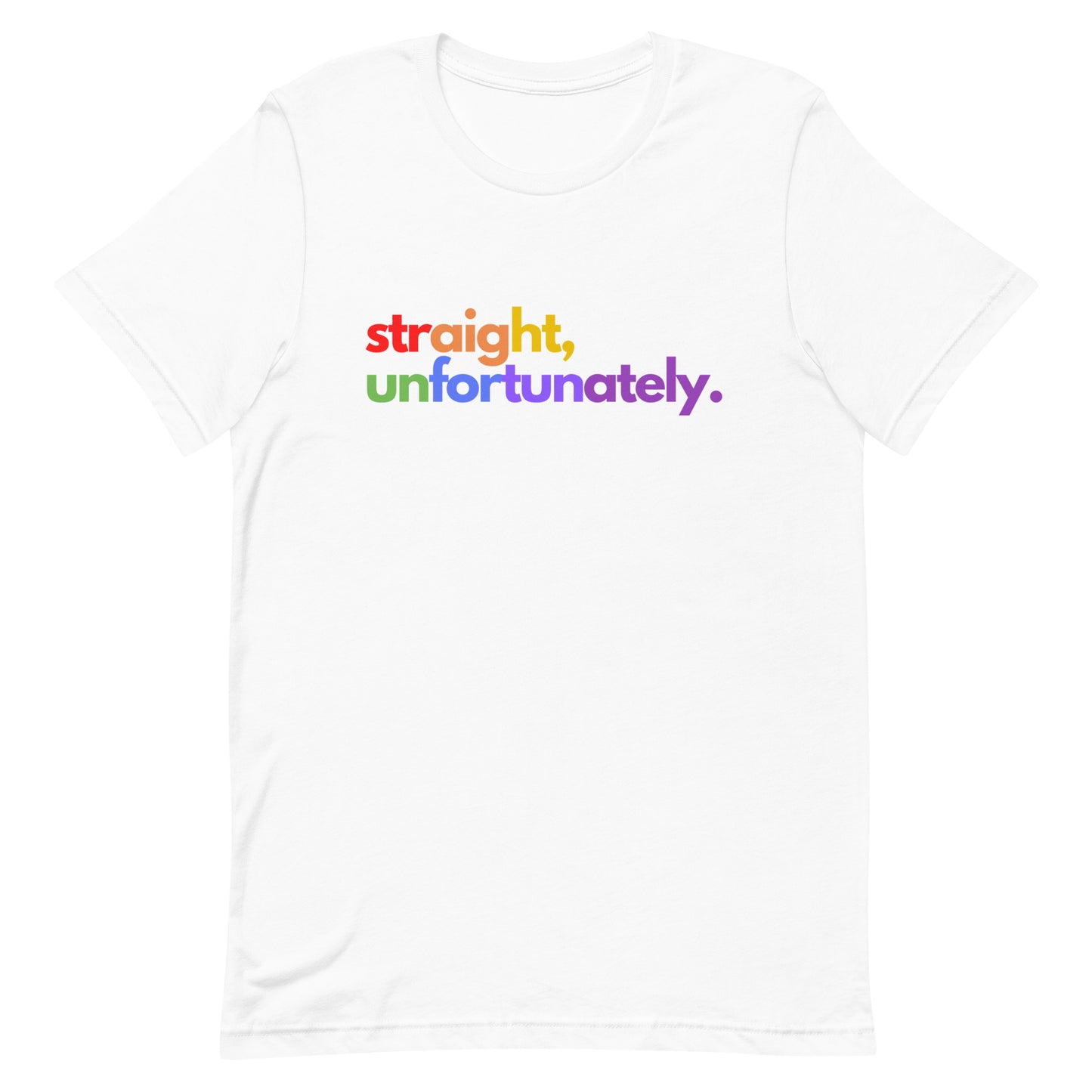 Straight, Unfortunately | Rainbow T-Shirt | Pride Ally