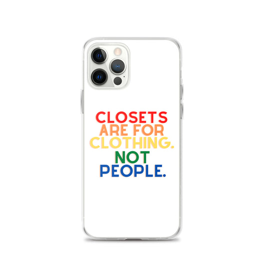 Closets Are For Clothing. Not People. | iPhone Case