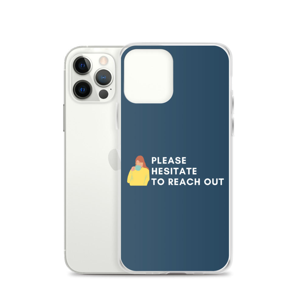 Please Hesitate To Reach Out | iPhone Case