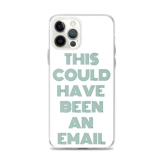 This Could Have Been An Email | iPhone Case