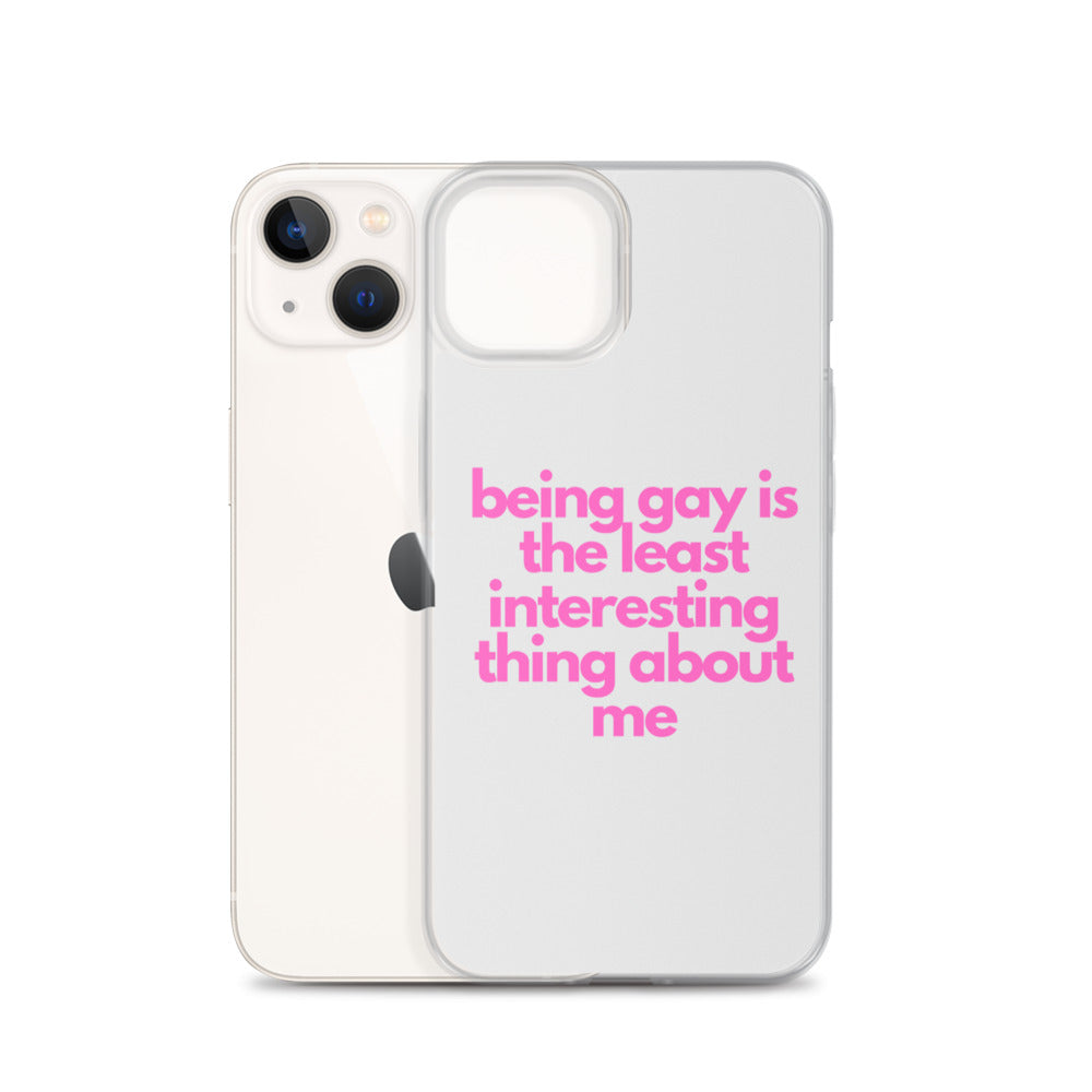 Being Gay Is The Least Interesting Thing About Me | iPhone Case