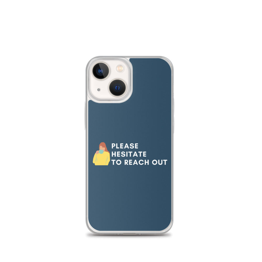 Please Hesitate To Reach Out | iPhone Case