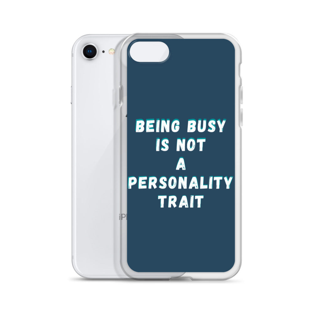 Being Busy Is Not a Personality Trait | iPhone Case