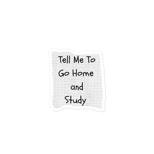 Tell Me To Go Home And Study | Stickers