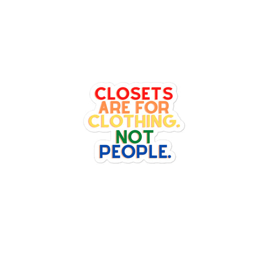 Closets Are For Clothing. Not People. | Stickers