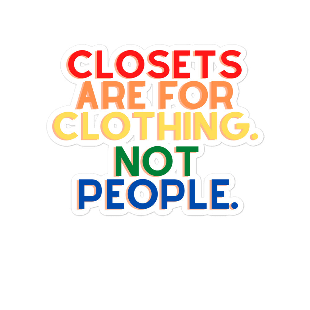 Closets Are For Clothing. Not People. | Stickers