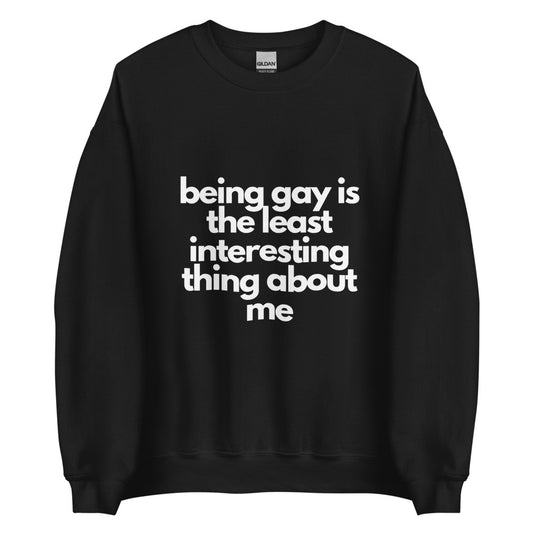 Being Gay Is The Least Interesting Thing About Me | Crewneck