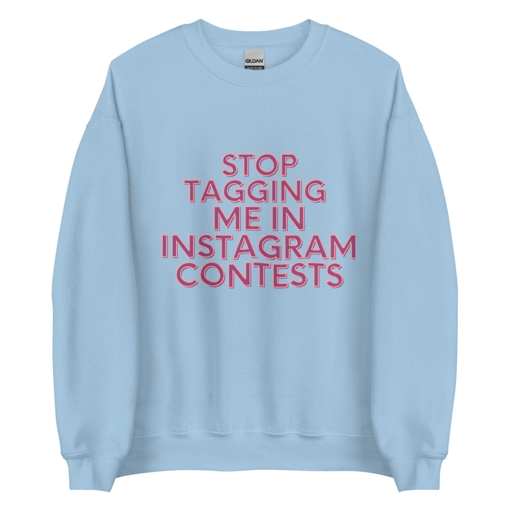 Stop Tagging Me In Instagram Contests | Crewneck