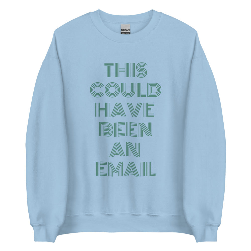 This Could Have Been An Email | Crewneck