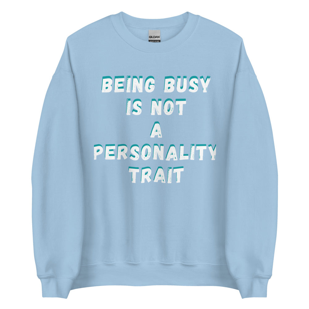Being Busy Is Not a Personality Trait | Crewneck