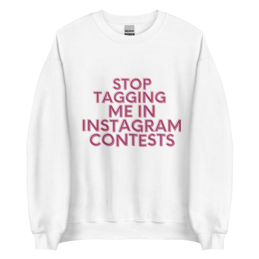 Stop Tagging Me In Instagram Contests | Crewneck
