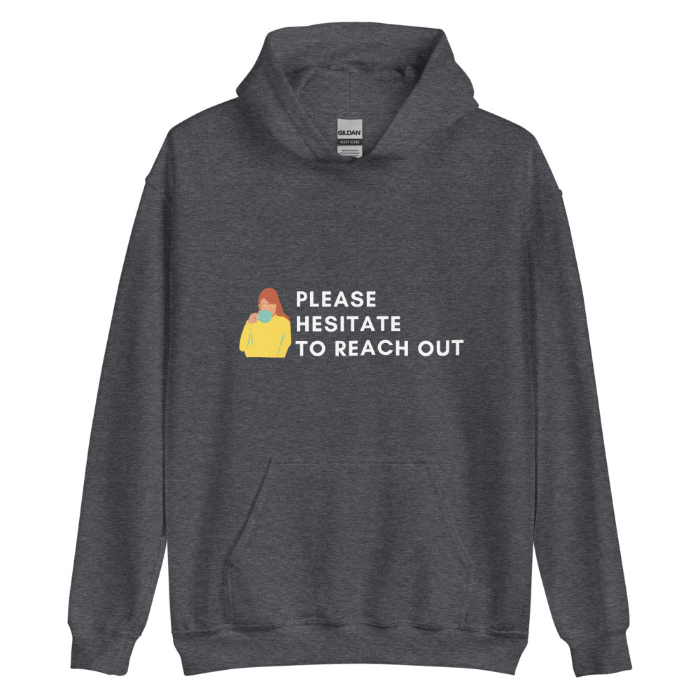 Please Hesitate To Reach Out | Hoodie