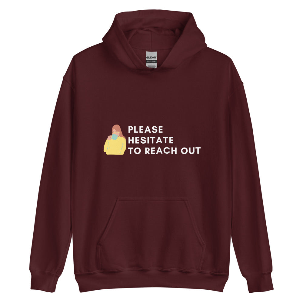 Please Hesitate To Reach Out | Hoodie