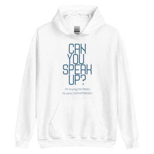 Can You Speak Up? I'm Trying To Listen To Your Conversation | Hoodie