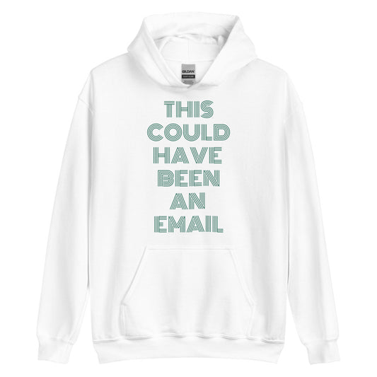 This Could Have Been An Email | Hoodie