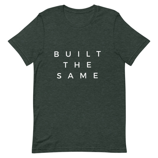 Built The Same | T-Shirt