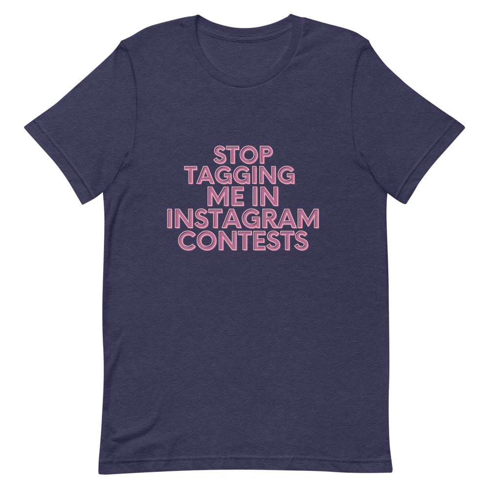 Stop Tagging Me In Instagram Contests | T-Shirt