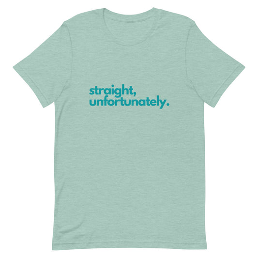 Straight, Unfortunately. | T-Shirt | Pride Ally Shirt | LGBTQ Ally