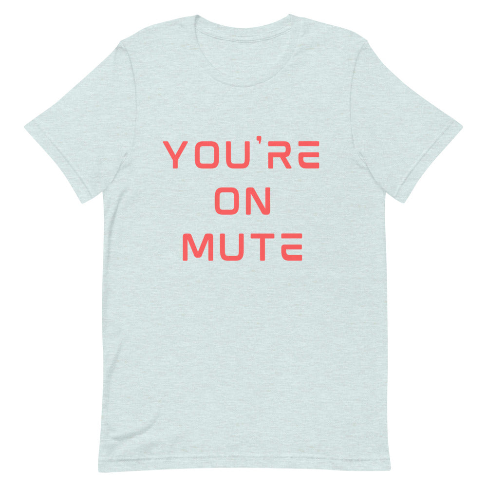 You're On Mute | T-Shirt