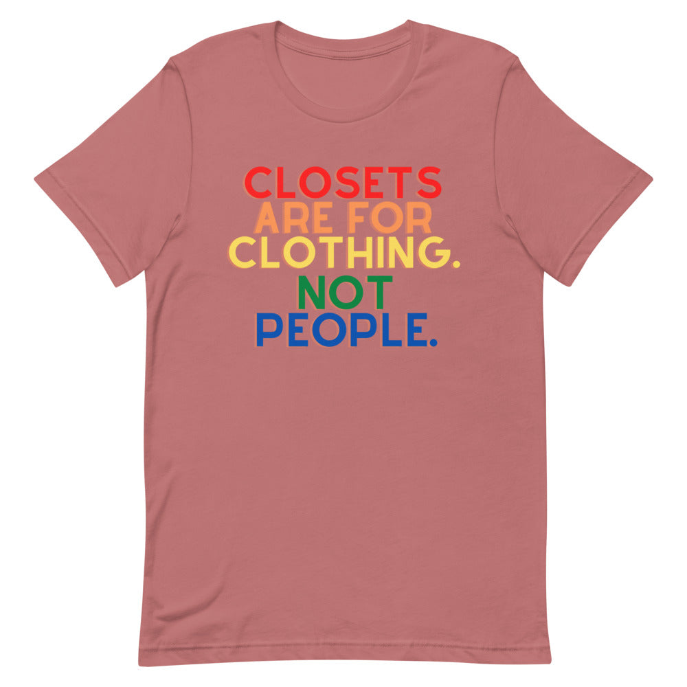 Closets Are For Clothing. Not People. | T-Shirt