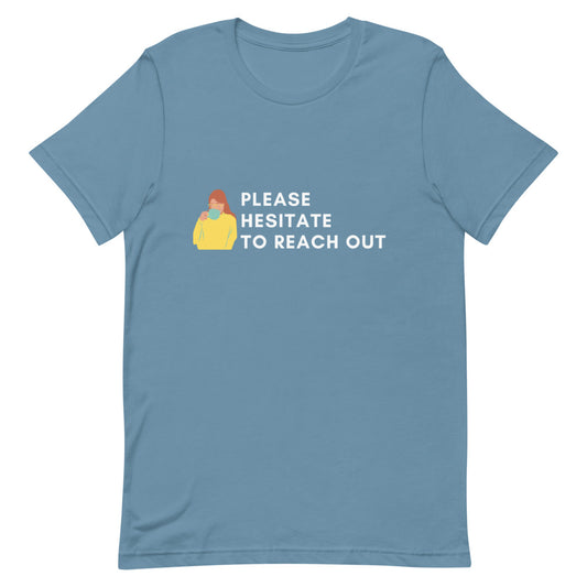 Please Hesitate To Reach Out | T-Shirt