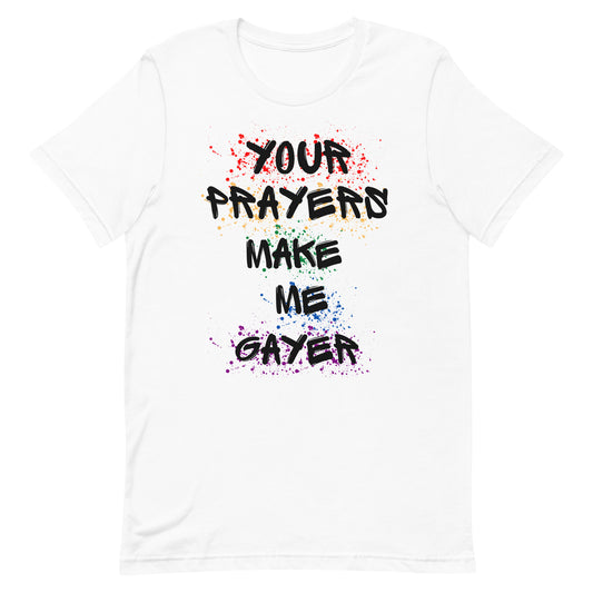 Your Prayers Make Me Gayer | Unisex T-Shirt