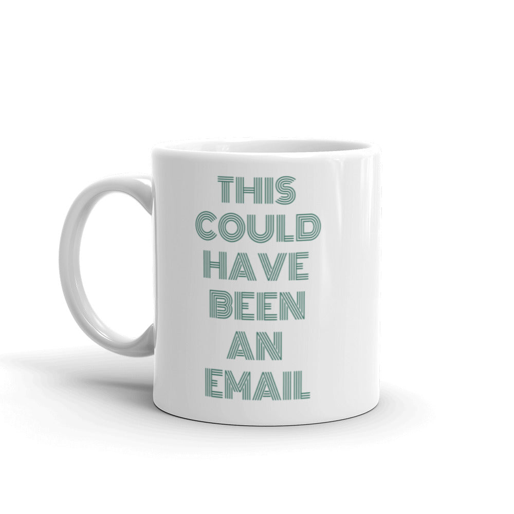 This Could Have Been An Email | Mug