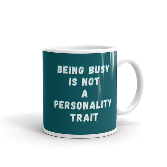 Being Busy Is Not A Personality Trait | Mug